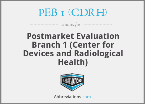 PEB 1 (CDRH) - Postmarket Evaluation Branch 1 (Center for Devices and Radiological Health)